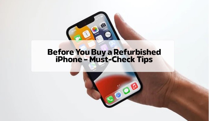 Before You Buy a Refurbished iPhone – Must-Check Tips